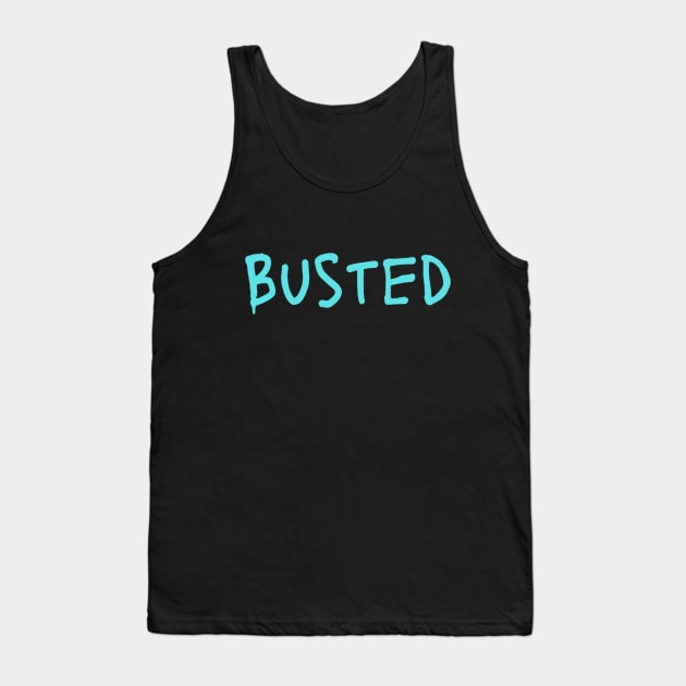 Busted. Sarcasm Anyway Funny Hilarious LMAO Vibes Typographic Amusing slogans for Man's & Woman's Tank Top by Salam Hadi